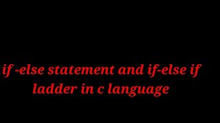 if else statement in c language  and if-else if ladder in c language