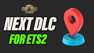 Next Big DLC for ETS2 that you have been waiting for...