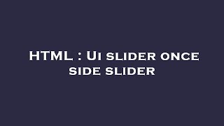 HTML : Ui slider once side slider