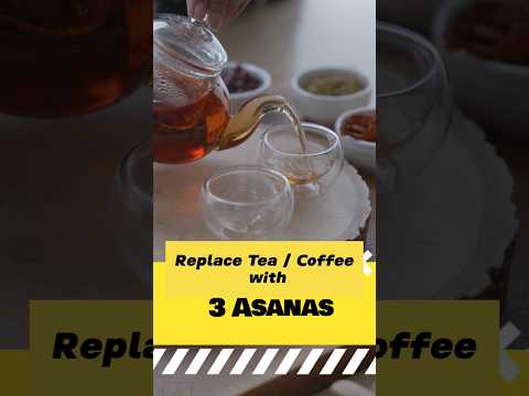 Replace Tea / Coffee with 3 Asanas