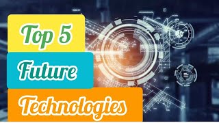 Top Future Technologies in 2021 | New technologies of 2021 | Top Trending Technologies