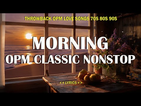 MORNING OPM CLASSIC NON-STOP : Throwback OPM Love Songs 70's 80's 90's
