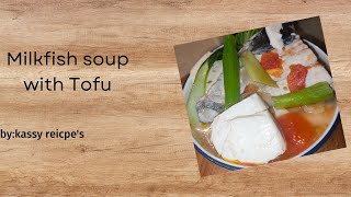 Milkfish Soup with Tofu  by:Kassy recipe's