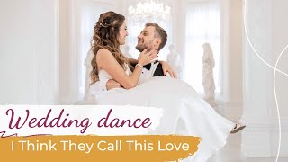 I Think They Call This Love - Elliot James Reay 🩷 Wedding Dance ONLINE | Beautiful Choreography