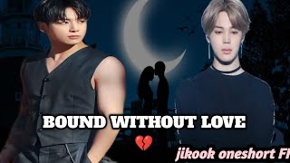 Bound without love 💔 (oneshort FF) jikook FF #jikookff #jikook