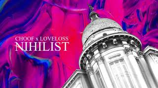 Choof x Loveloss - Nihilist (Official Audio)