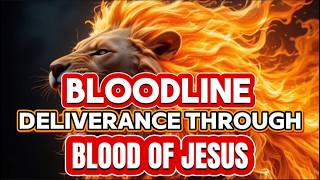 🔥 Deliverance Prayer to Break Evil Bloodline Curses and Ancestral Covenants | Blood of Jesus