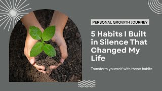🌱 5 Habits I Built in Silence That Changed My Life