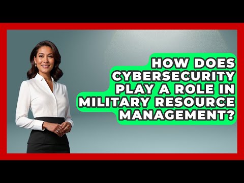 How Does Cybersecurity Play A Role In Military Resource Management? - Tactical Warfare Experts