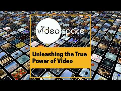 Videospace - Unleashing the True Power of Video