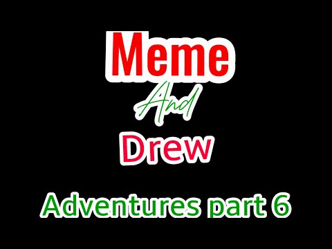 Meme and drew adventures part 6 trailer