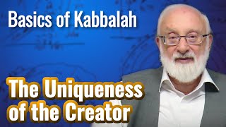 The Uniqueness of the Creator - Basics of Kabbalah with Kabbalist Dr. Michael Laitman