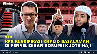 KPK Klarifikasi Khalid Basalamah di Penyelidikan Korupsi Kuota Haji