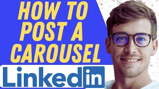 How To Post A Carousel On LinkedIn - Full Guide