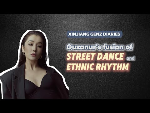 Xinjiang Gen-Z Diaries | Guzanur's fusion of street dance and ethnic rhythm