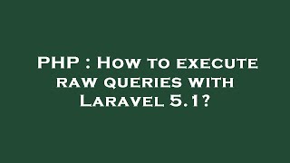 PHP : How to execute raw queries with Laravel 5.1?