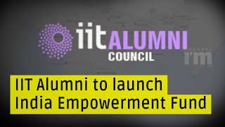 IIT Alumni Council to launch India Empowerment Fund