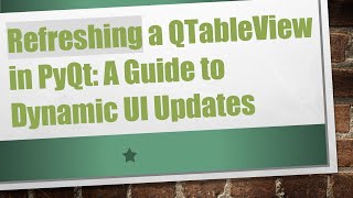 Refreshing a QTableView in PyQt: A Guide to Dynamic UI Updates