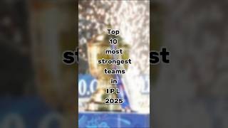 Top 10 most strongest teams in ipl 2025