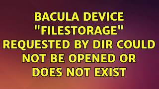 Bacula Device "FileStorage" requested by DIR could not be opened or does not exist