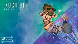 Naalayak / Sahil Samuel- Kuch Bhi (Official Audio) “Main Ka Bukhar”