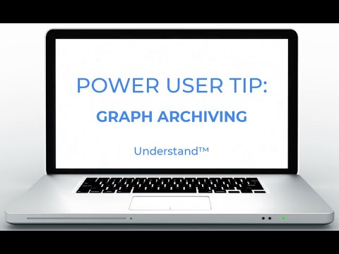 Understand™ Power User Tip: Graph Archiving