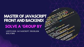 Solve a 'Group By' Problem and Become a Master of JavaScript Front and Backend!