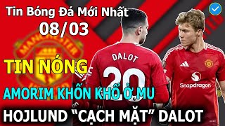 Tin Bóng Đá 08 /03: Amorim Khốn Khổ Ở Man Utd, Hojlund "Cạch Mặt" Dalot