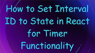 How to Set Interval ID to State in React for Timer Functionality