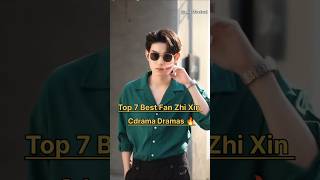 Top 7 Best Fan Zhi Xin Chinese Dramas 🔥👍🏻#fanzhixin #top10 #cdrama #drama