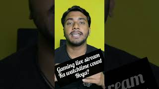 Gaming Live Stream Ka Watch Time Count Hoga | Live Streaming Watch Time Count #shorts