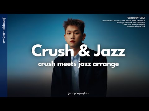 'Jazzrush' | Crush Jazz Arrangement Playlist [playlist]