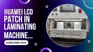 Huawei Lcd patch in laminating Machine...