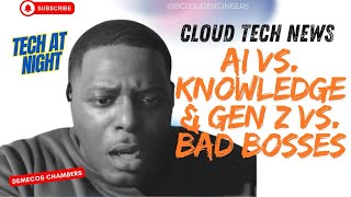 Cloud Tech News: AI vs. Knowledge & Gen Z vs. Bad Bosses