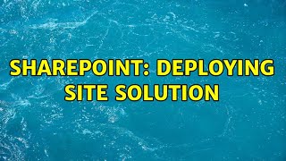 Sharepoint: Deploying Site Solution (2 Solutions!!)