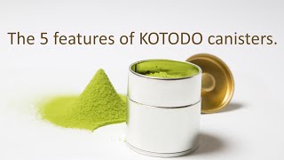 The 5 features of KOTODO canisters