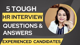 5 Tough HR Interview Questions & Answers for Experienced Candidates - Questions change with time !