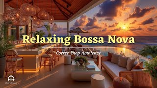 Relaxing Bossa Nova & Cozy Jazz Cafe Vibes: Smooth Music for Sunset Ocean Views.