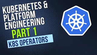 Kubernetes and Platform Engineering Part 1: k8s Operators