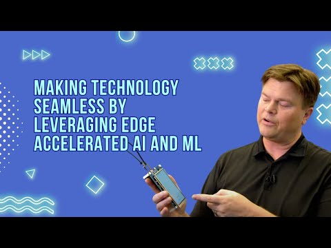 2021 DevSummit Session - Making Technology Seamless By Leveraging Edge Accelerated AI and ML