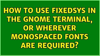 How to use Fixedsys in the Gnome Terminal, or wherever monospaced fonts are required?