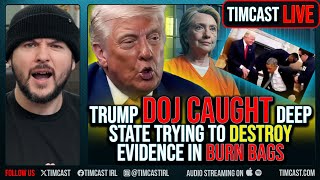 Trump DOJ CAUGHT Deep State Trying To DESTROY Evidence In BURN BAGS, Trump Says TREASON | Tim Pool