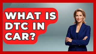 What Is DTC In Car? - Car Performance Pros