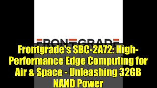 Frontgrade's SBC-2A72: High-Performance Edge Computing for Air & Space - Unleashing 32GB NAND Power