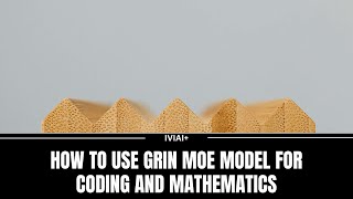 How to Use GRIN MoE Model for Coding and Mathematics