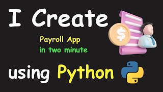 I CREATE PAYROLL APP IN 2 MIN USING PYTHON & PYTHON PROJECTS FOR BEGINNERS
