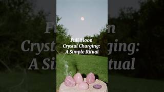 Full Moon Crystal Charging: A Simple Ritual #FullMoon #CrystalHealing #MoonEnergy #fullmoonritual