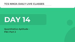 TCS Ninja Webinar Day 14(Aptitude): P&C Part 2
