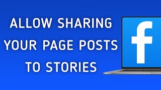 How To Allow Sharing Your Page Posts To Stories On Facebook App On PC (New Update)