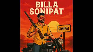 Billa Sonipat | Haryanvi Desi Swag Song 2025 | Bullet, Bandook & Attitude 🔥